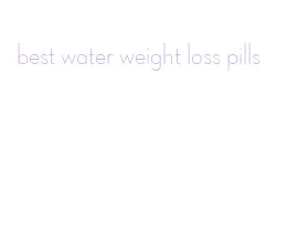 best water weight loss pills