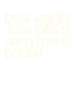 best weight loss pills during menopause