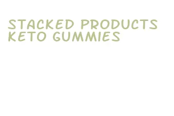 stacked products keto gummies