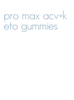 pro max acv+keto gummies