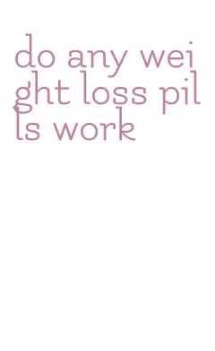do any weight loss pills work