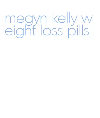 megyn kelly weight loss pills