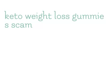 keto weight loss gummies scam