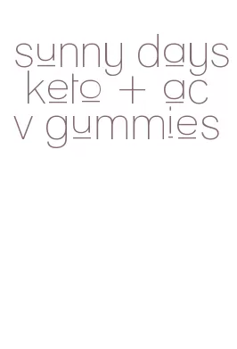 sunny days keto + acv gummies