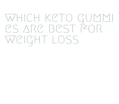 which keto gummies are best for weight loss
