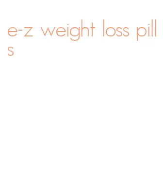 e-z weight loss pills