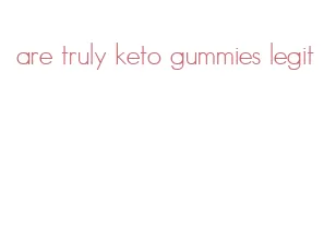 are truly keto gummies legit