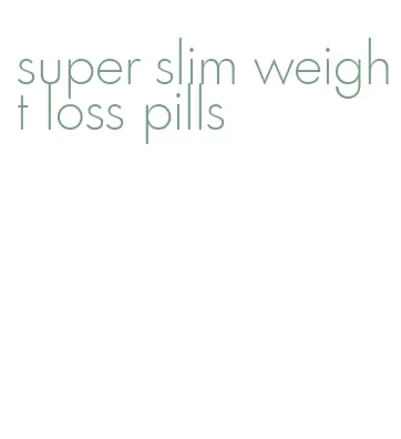 super slim weight loss pills