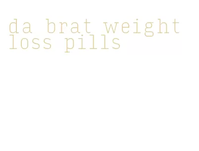 da brat weight loss pills