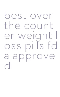 best over the counter weight loss pills fda approved