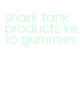 shark tank products keto gummies