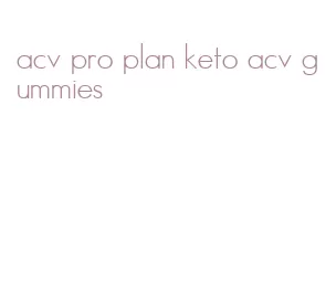 acv pro plan keto acv gummies