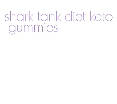 shark tank diet keto gummies