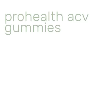 prohealth acv gummies