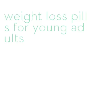 weight loss pills for young adults