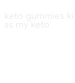 keto gummies kiss my keto