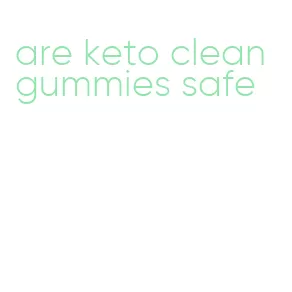 are keto clean gummies safe