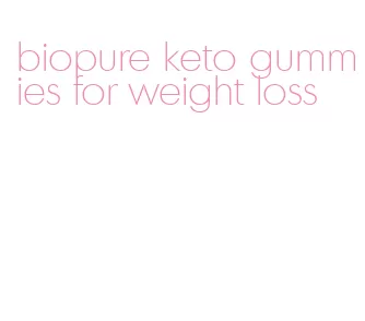 biopure keto gummies for weight loss