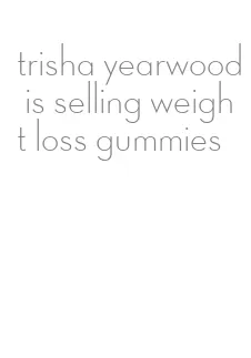 trisha yearwood is selling weight loss gummies