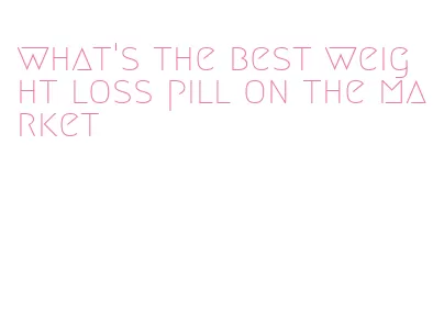 what's the best weight loss pill on the market