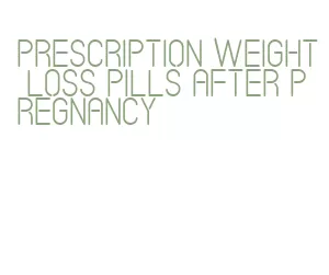 prescription weight loss pills after pregnancy