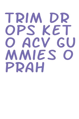 trim drops keto acv gummies oprah