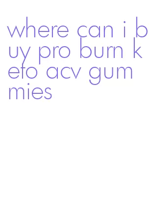 where can i buy pro burn keto acv gummies