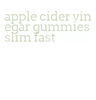 apple cider vinegar gummies slim fast