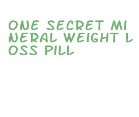 one secret mineral weight loss pill