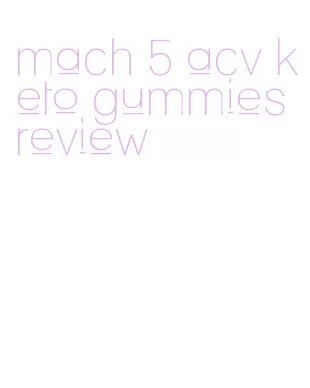 mach 5 acv keto gummies review