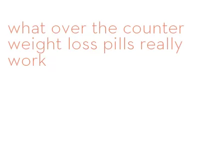 what over the counter weight loss pills really work