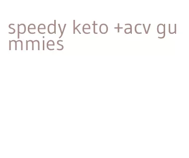 speedy keto +acv gummies