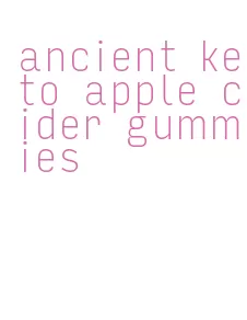 ancient keto apple cider gummies