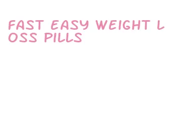 fast easy weight loss pills