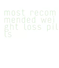 most recommended weight loss pills