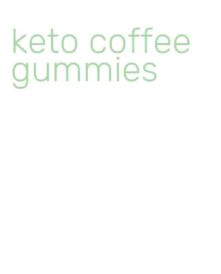 keto coffee gummies