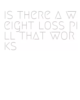 is there a weight loss pill that works