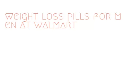 weight loss pills for men at walmart