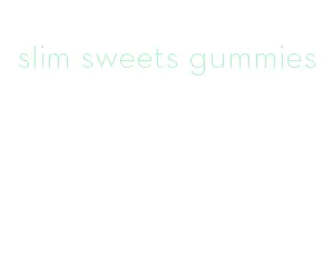 slim sweets gummies