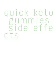 quick keto gummies side effects