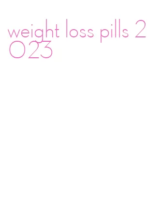 weight loss pills 2023