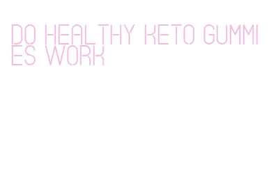 do healthy keto gummies work
