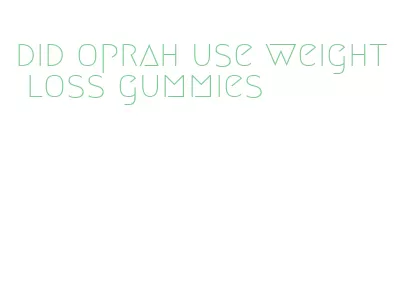 did oprah use weight loss gummies