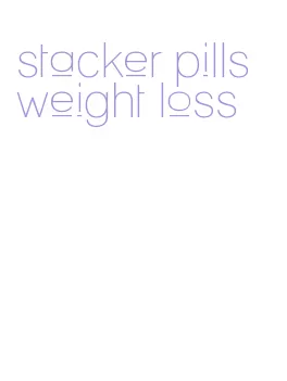 stacker pills weight loss