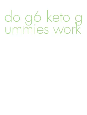 do g6 keto gummies work