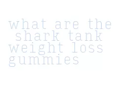 what are the shark tank weight loss gummies