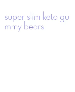 super slim keto gummy bears