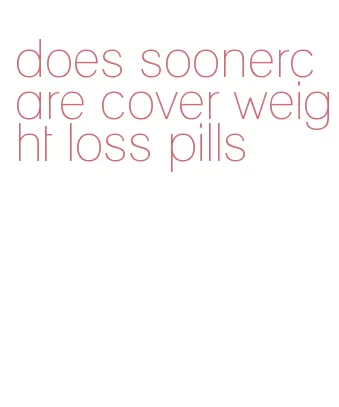 does soonercare cover weight loss pills