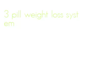 3 pill weight loss system