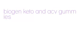 biogen keto and acv gummies